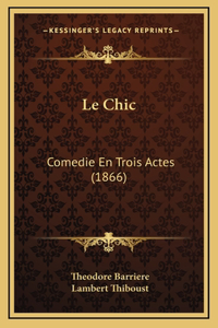 Le Chic: Comedie En Trois Actes (1866)