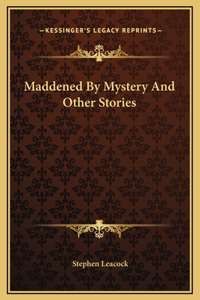 Maddened By Mystery And Other Stories