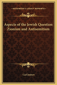 Aspects of the Jewish Question Zionism and Antisemitism