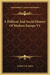 A Political And Social History Of Modern Europe V1