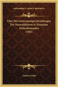 Uber Die Gesetzmassigen Beziehungen Der Massenfaktoren In Normalen Fichtenbestanden (1903)