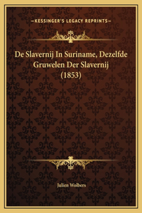De Slavernij In Suriname, Dezelfde Gruwelen Der Slavernij (1853)