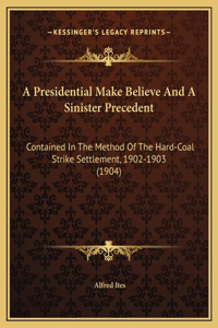 A Presidential Make Believe And A Sinister Precedent