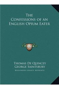 The Confessions of an English Opium Eater the Confessions of an English Opium Eater