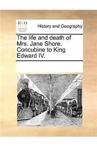 Life and Death of Mrs. Jane Shore. Concubine to King Edward IV.