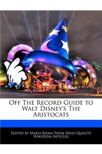 Off the Record Guide to Walt Disney's the Aristocats