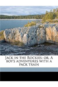 Jack in the Rockies; Or, a Boy's Adventures with a Pack Train