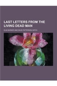 Last Letters from the Living Dead Man