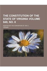 The Constitution of the State of Virginia; Adopted by the Convention of 1901-2 Volume 849, No. 8