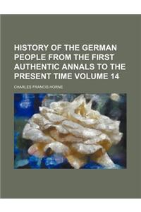 History of the German People from the First Authentic Annals to the Present Time Volume 14