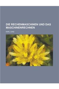 Die Rechenmaschinen Und Das Maschinenrechnen