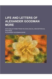 Life and Letters of Alexander Goodman More; With Selections from His Zoological and Botanical Writings