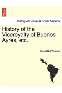 History of the Viceroyalty of Buenos Ayres, etc.