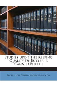 Studies Upon the Keeping Quality of Butter. I. Canned Butter