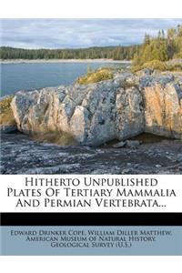 Hitherto Unpublished Plates of Tertiary Mammalia and Permian Vertebrata...