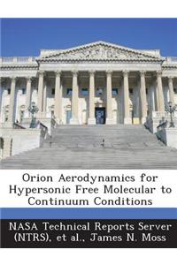 Orion Aerodynamics for Hypersonic Free Molecular to Continuum Conditions