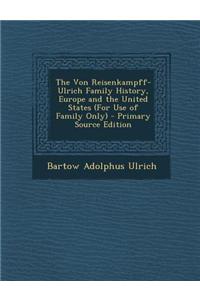 The Von Reisenkampff-Ulrich Family History, Europe and the United States (for Use of Family Only)
