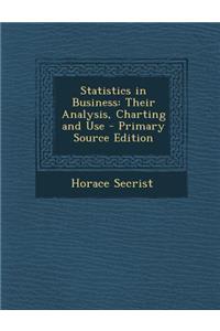 Statistics in Business: Their Analysis, Charting and Use