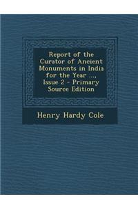 Report of the Curator of Ancient Monuments in India for the Year ..., Issue 2