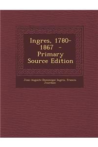 Ingres, 1780-1867 (Primary Source)