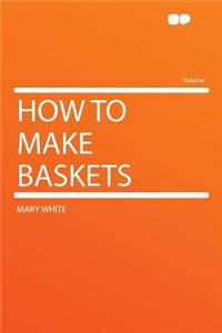 How to Make Baskets