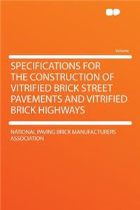 Specifications for the Construction of Vitrified Brick Street Pavements and Vitrified Brick Highways