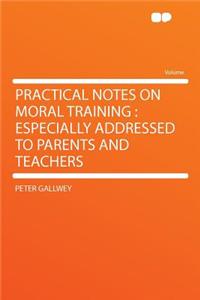 Practical Notes on Moral Training