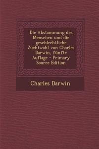 Die Abstammung Des Menschen Und Die Geschlechtliche Zuchtwahl Von Charles Darwin, Fünfte Auflage - Primary Source Edition