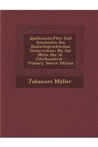 Quellenschriften Und Geschichte Des Deutschsprachlichen Unterrichtes
