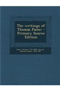 The Writings of Thomas Paine; - Primary Source Edition