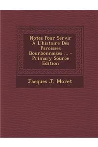 Notes Pour Servir A L'Histoire Des Paroisses Bourbonnaises ... - Primary Source Edition