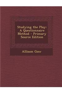 Studying the Play: A Questionnaire Method - Primary Source Edition
