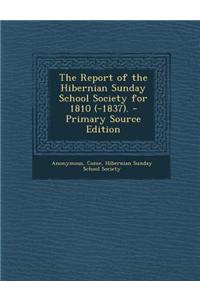The Report of the Hibernian Sunday School Society for 1810 (-1837). - Primary Source Edition