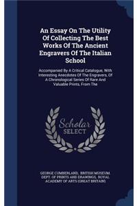 An Essay On The Utility Of Collecting The Best Works Of The Ancient Engravers Of The Italian School