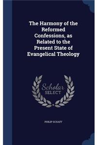 The Harmony of the Reformed Confessions, as Related to the Present State of Evangelical Theology