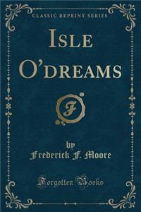 Isle O'Dreams (Classic Reprint)