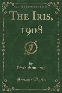 The Iris, 1908 (Classic Reprint)