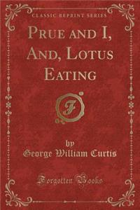 Prue and I, And, Lotus Eating (Classic Reprint)