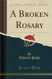 A Broken Rosary (Classic Reprint)