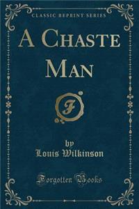 A Chaste Man (Classic Reprint)