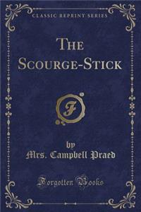 The Scourge-Stick (Classic Reprint)