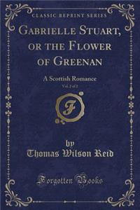 Gabrielle Stuart, or the Flower of Greenan, Vol. 2 of 2: A Scottish Romance (Classic Reprint)