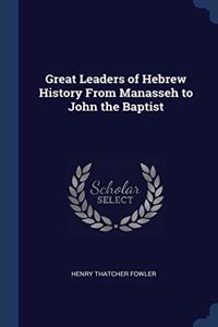 GREAT LEADERS OF HEBREW HISTORY FROM MAN