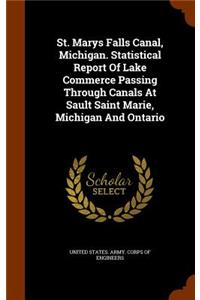 St. Marys Falls Canal, Michigan. Statistical Report Of Lake Commerce Passing Through Canals At Sault Saint Marie, Michigan And Ontario