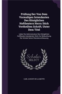 Prüfung Der Von Dem Vormaligen Intendanten Des Königlichen Hoftheaters Herrn Stich Vertheilten Schrift, Unter Dem Titel