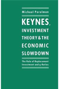 Keynes, Investment Theory and the Economic Slowdown