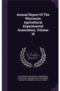 Annual Report of the Wisconsin Agricultural Experimental Association, Volume 18