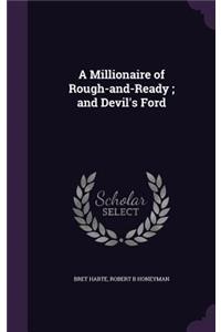 A Millionaire of Rough-And-Ready; And Devil's Ford