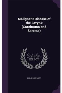 Malignant Disease of the Larynx (Carcinoma and Saroma)