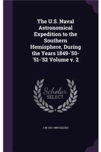 The U.S. Naval Astronomical Expedition to the Southern Hemisphere, During the Years 1849-'50-'51-'52 Volume v. 2